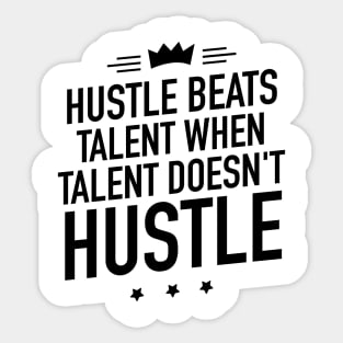 Hustle beats talent when talent doesnt hustle Sticker